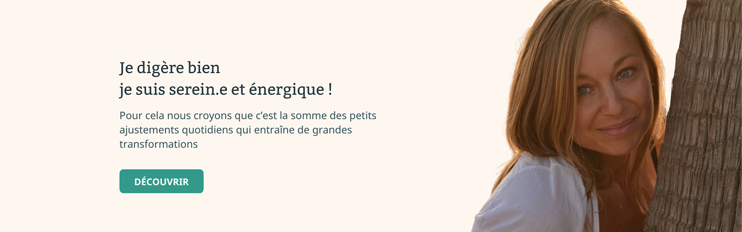 Je digère bien je suis serein.e et énergique
